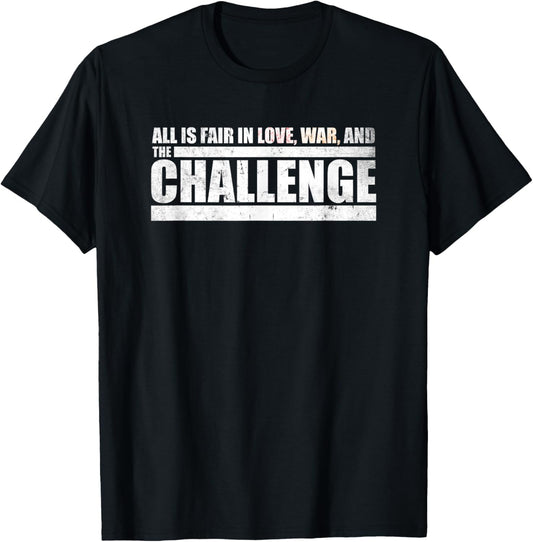 Challenge Quote - All is Fair in Love, War and The Challenge T-Shirt - T-Shirt | Black