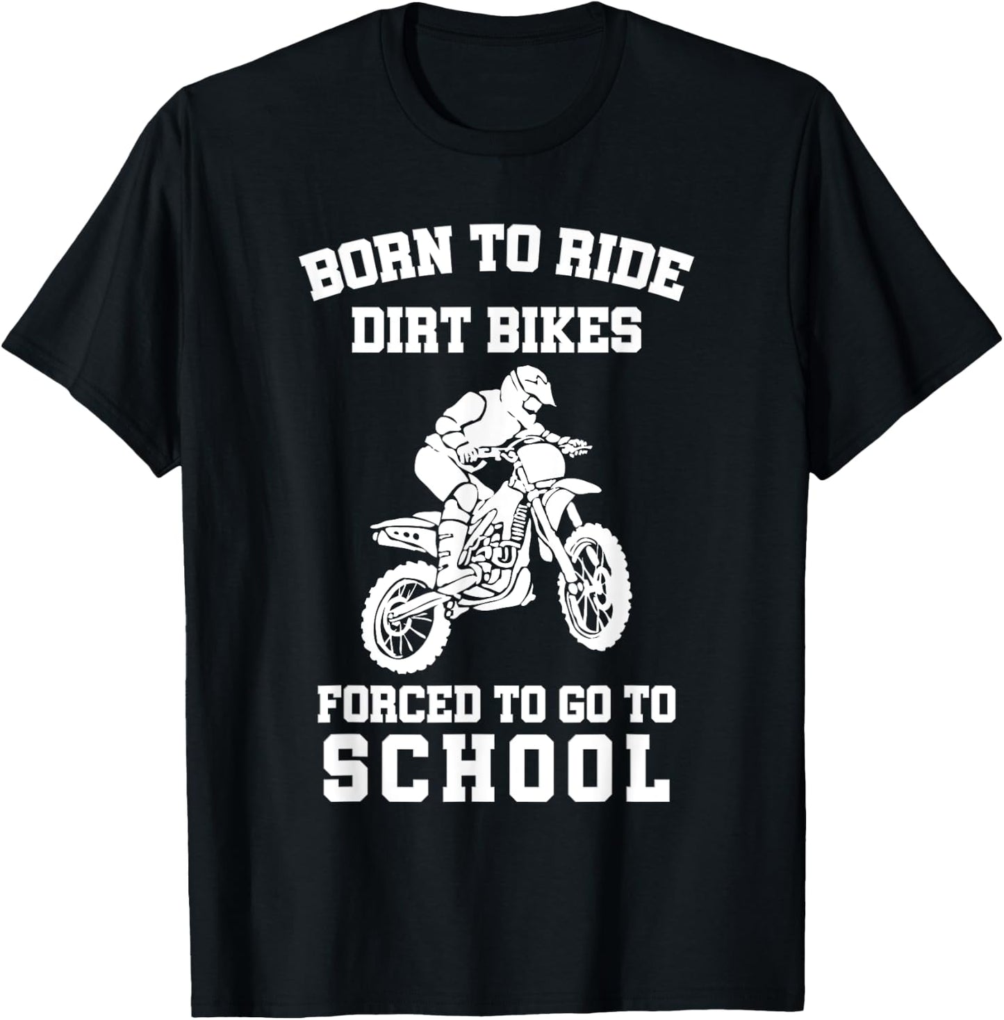 Born To Ride Dirt Bikes Forced To Go To School T-Shirt - T-Shirt | Black