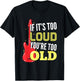 If It's Too Loud You're Too Old Gift A Guitar Player T-Shirt - T-Shirt | Black