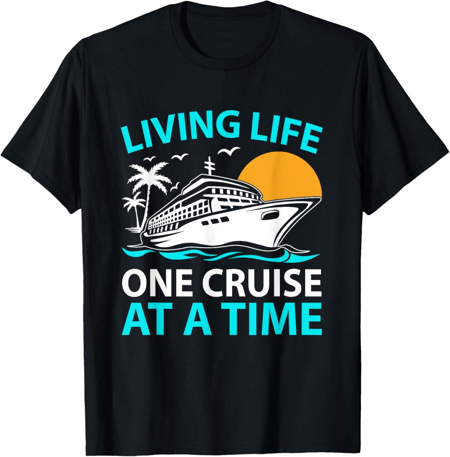 Living Life One Cruise At A Time Funny Cruise Ship Vacation T-Shirt - T-Shirt | Black