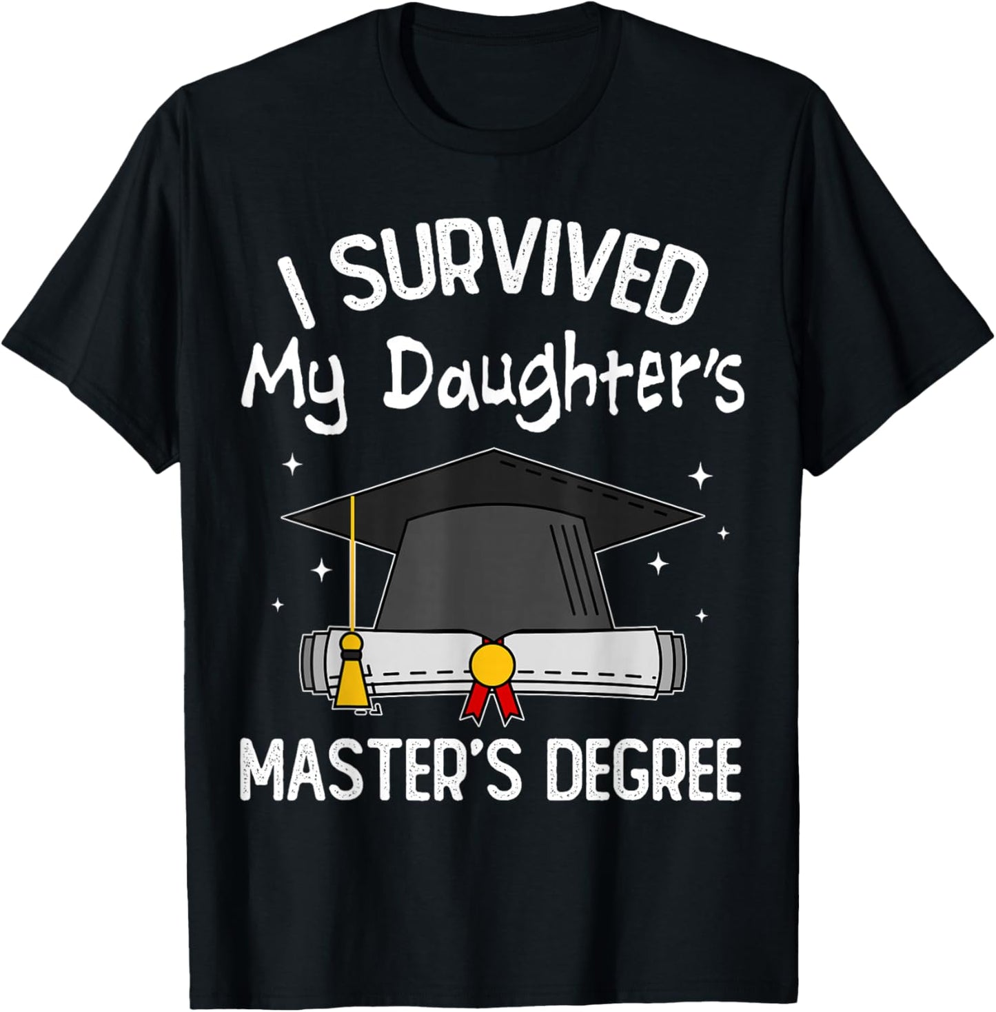 I Survived My Daughter's Master's Degree T-Shirt - T-Shirt | Black