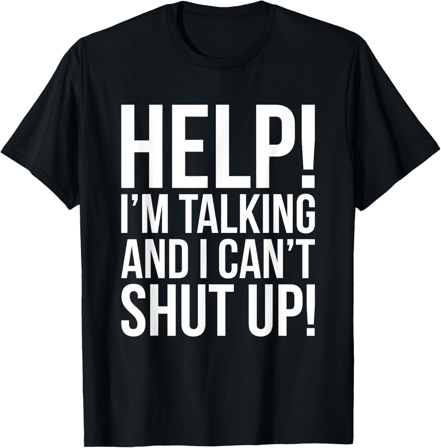 Help! I'm Talking And I Can't Shut Up Funny T-Shirt - T-Shirt | Black
