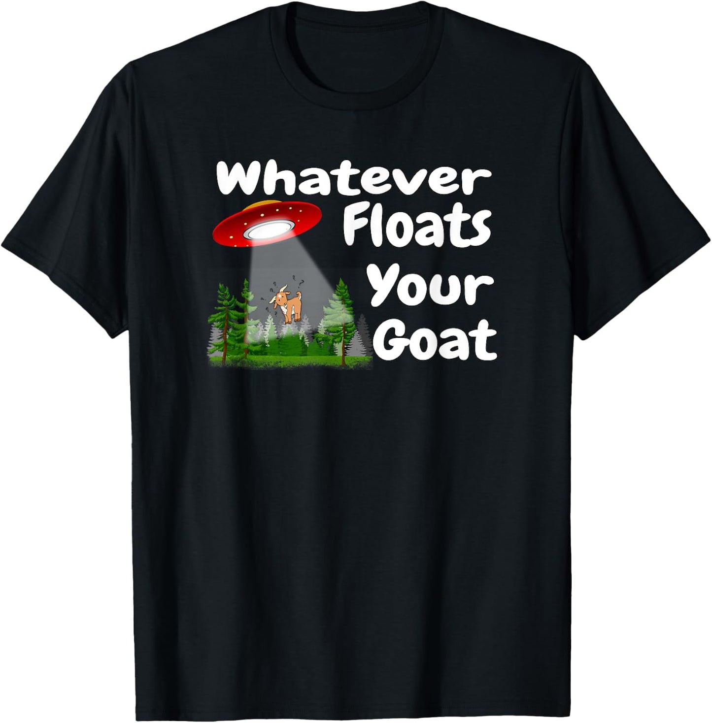 Whatever Floats Your Goat UFO Spaceship Alien Abduction T-Shirt - T-Shirt | Black