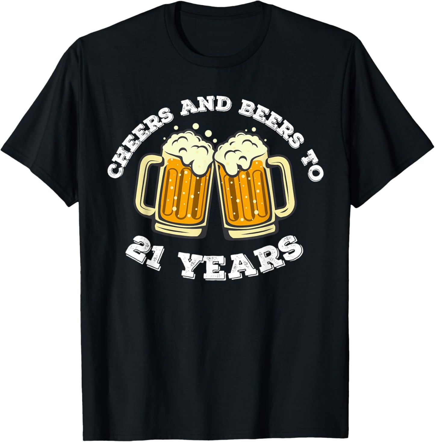 Cheers and beers To 21 Years 21st Birthday 21 Years Old Bday T-Shirt - T-Shirt | Black