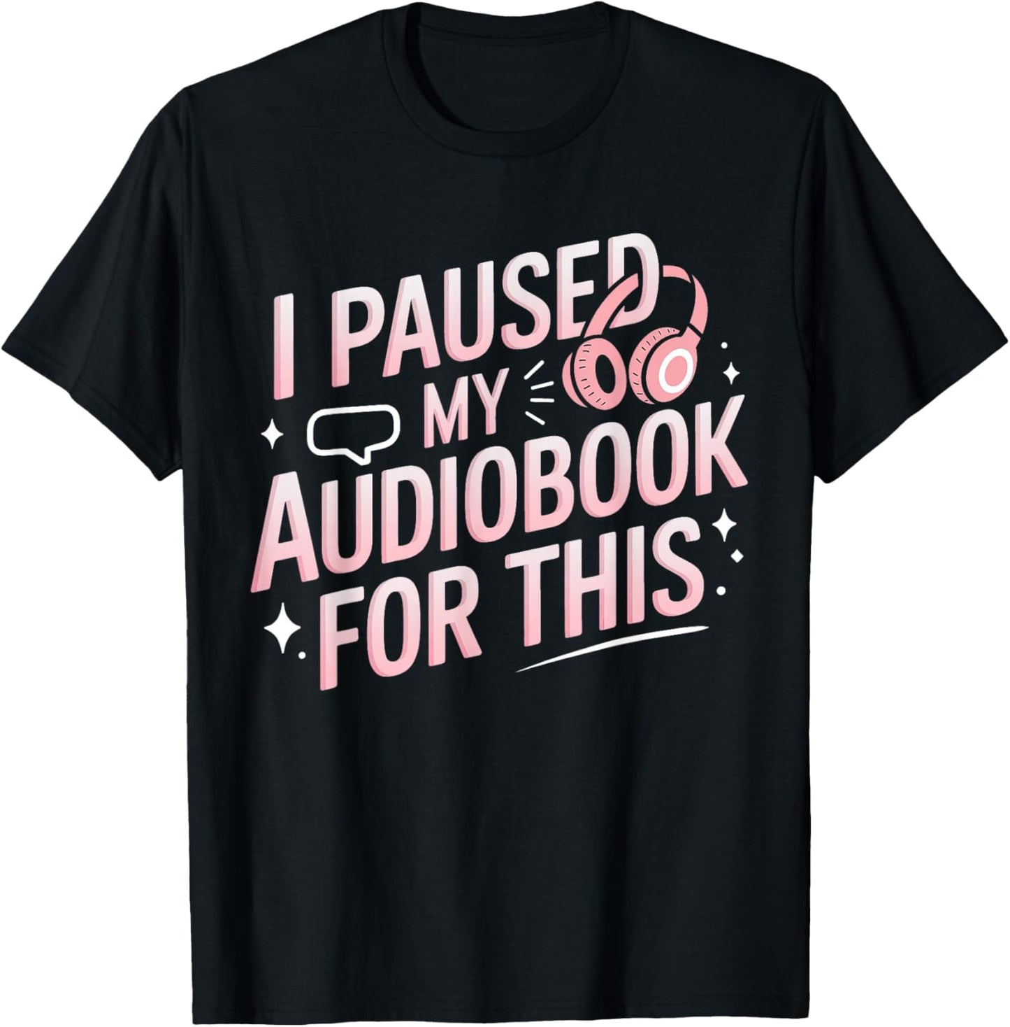 I Paused My Audiobook For This Funny Audiobook Lover Bookish T-Shirt - T-Shirt | Black