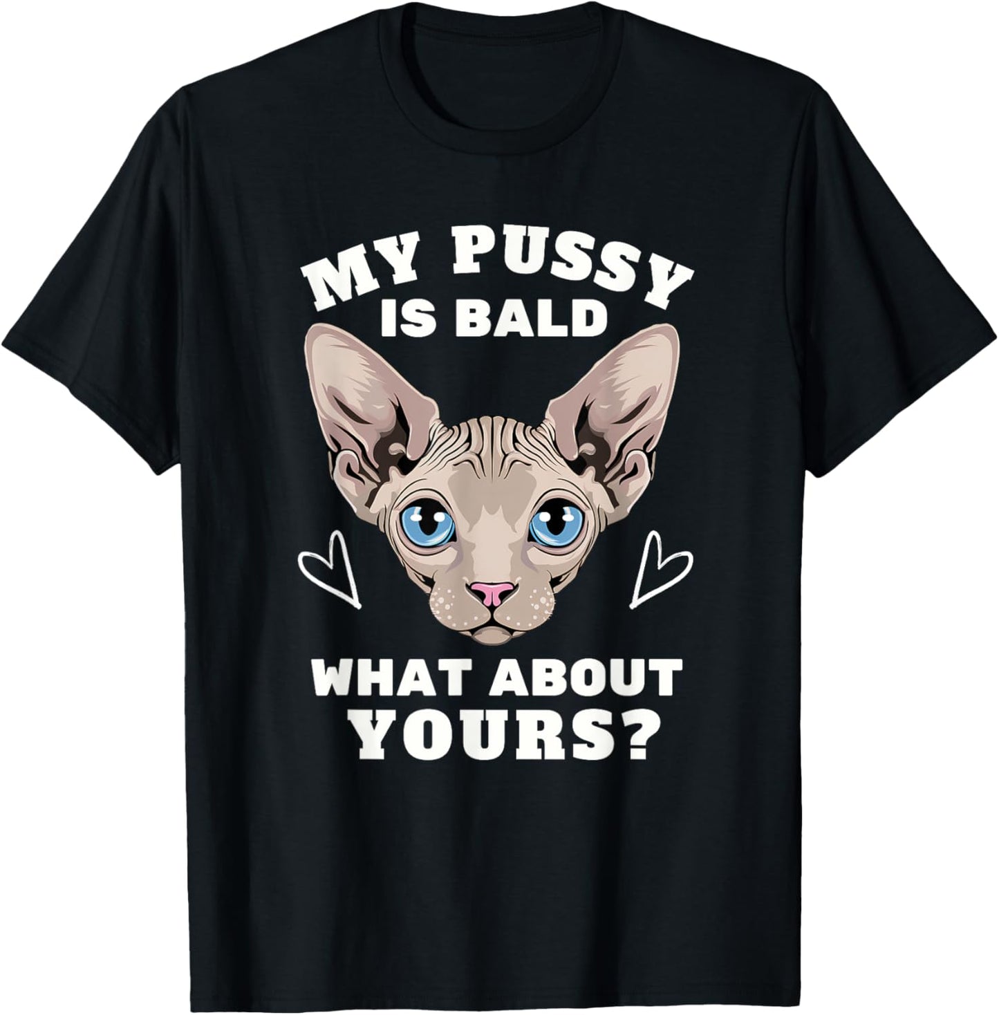 My Pussy Is Bald Adult Humor Funny Dirty Pun Joke T-Shirt - T-Shirt | Black