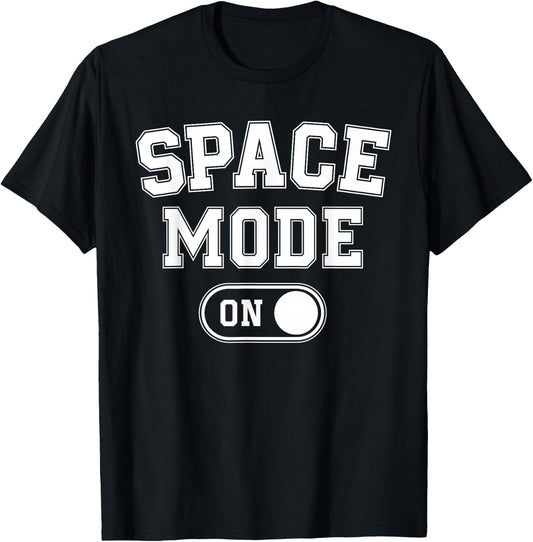 Space Mode On Funny Astronaut Gift Scientist Lover Engineer T-Shirt - T-Shirt | Black