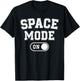 Space Mode On Funny Astronaut Gift Scientist Lover Engineer T-Shirt - T-Shirt | Black