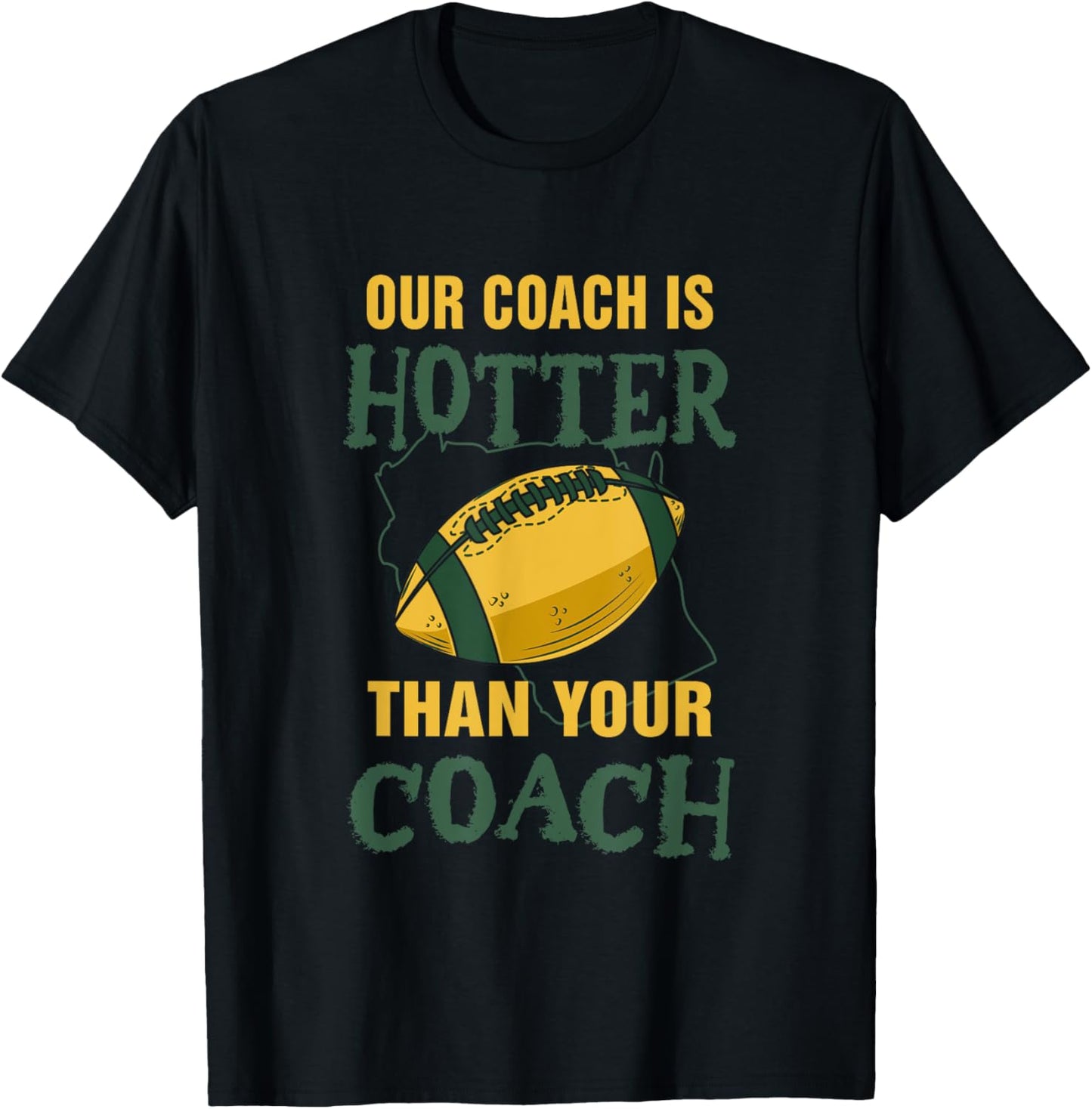 Our Coach Is Hotter Than Your Coach American Football Fan T-Shirt - T-Shirt | Black