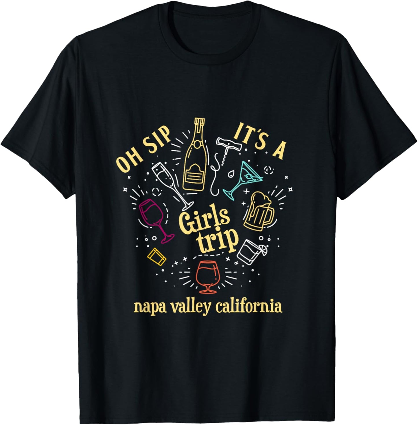 Oh Sip It's A Girls Trip Napa Valley California Wine Tour T-Shirt - T-Shirt | Black