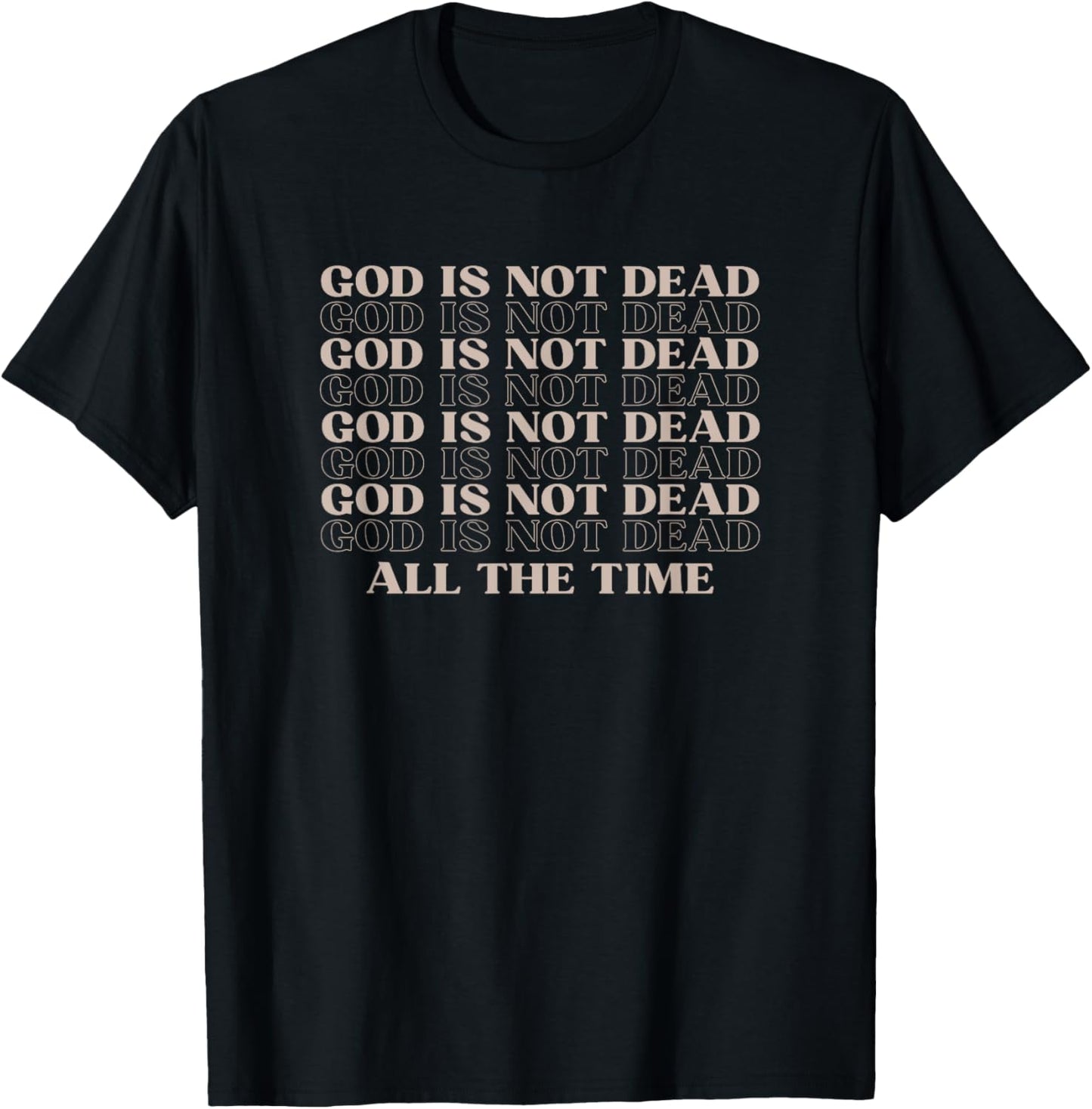 God Is Not Dead All The Time Christian Worship Preachers T-Shirt - T-Shirt | Black