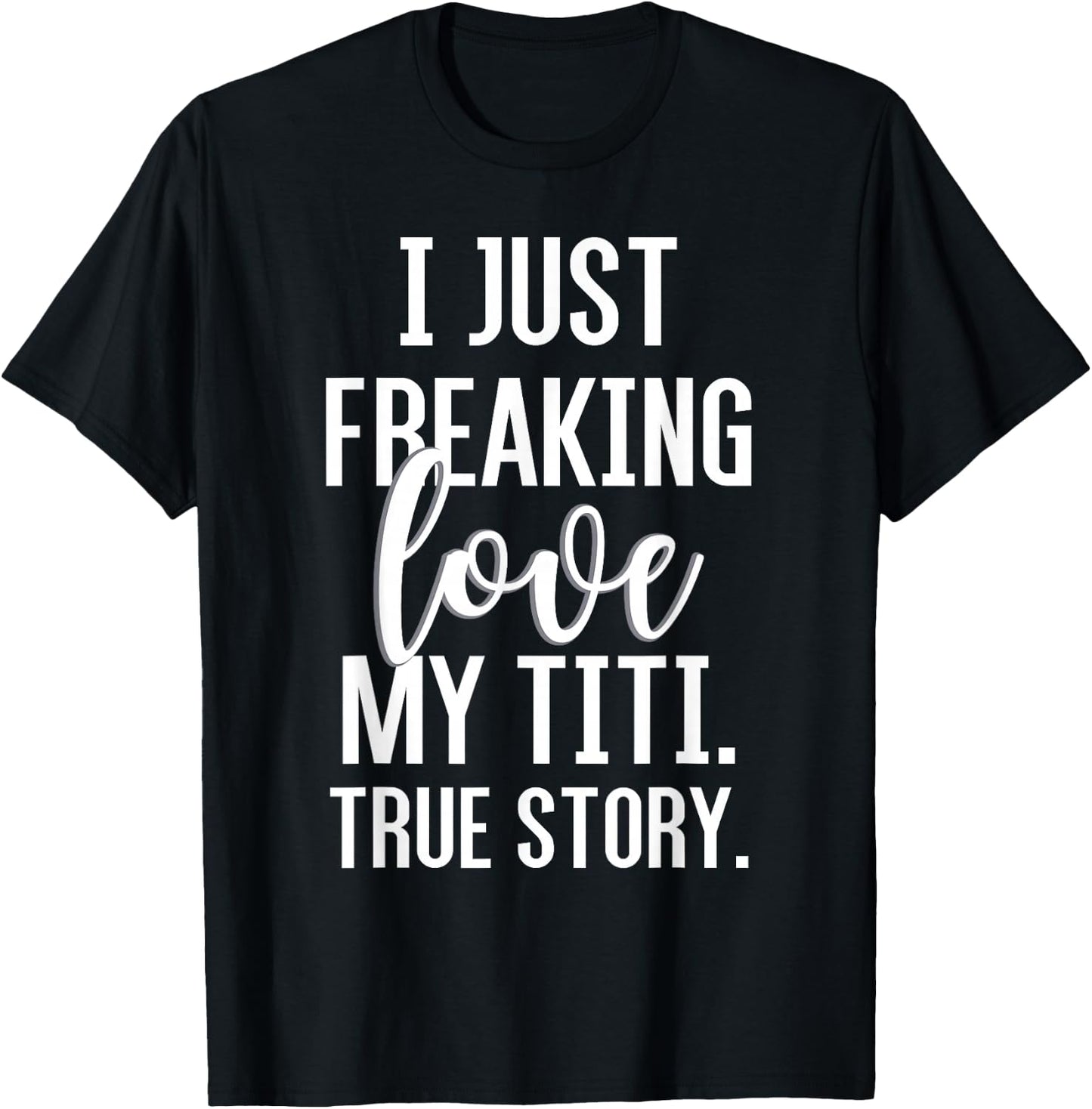I Just Freaking Love My Titi Funny Aunt Gift Niece Nephew T-Shirt - T-Shirt | Black