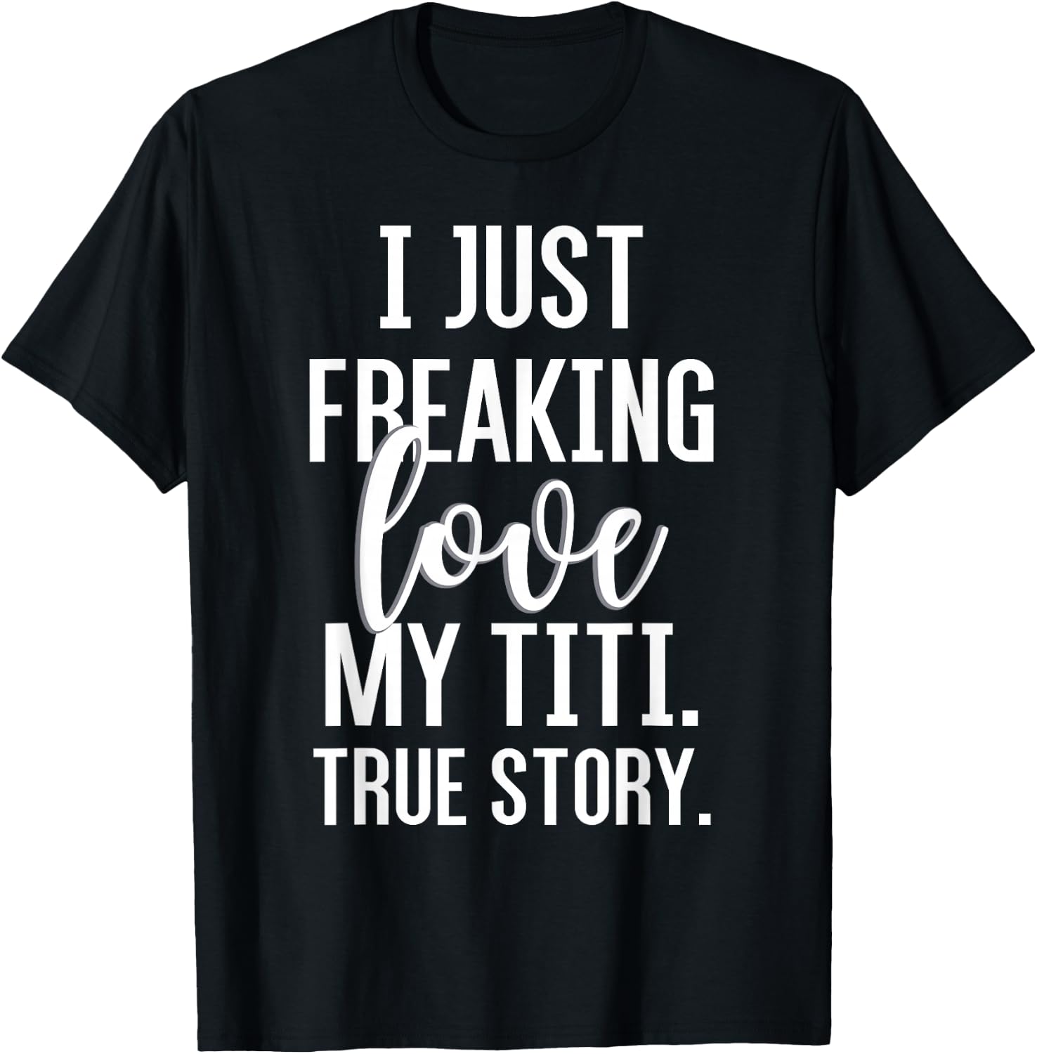 I Just Freaking Love My Titi Funny Aunt Gift Niece Nephew T-Shirt - T-Shirt | Black