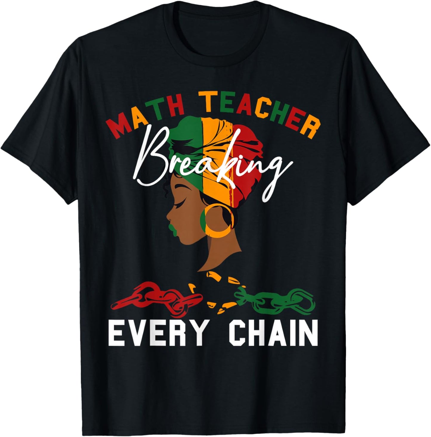 Math Teacher Black History Month Breaking Every Chain Women T-Shirt - T-Shirt | Black