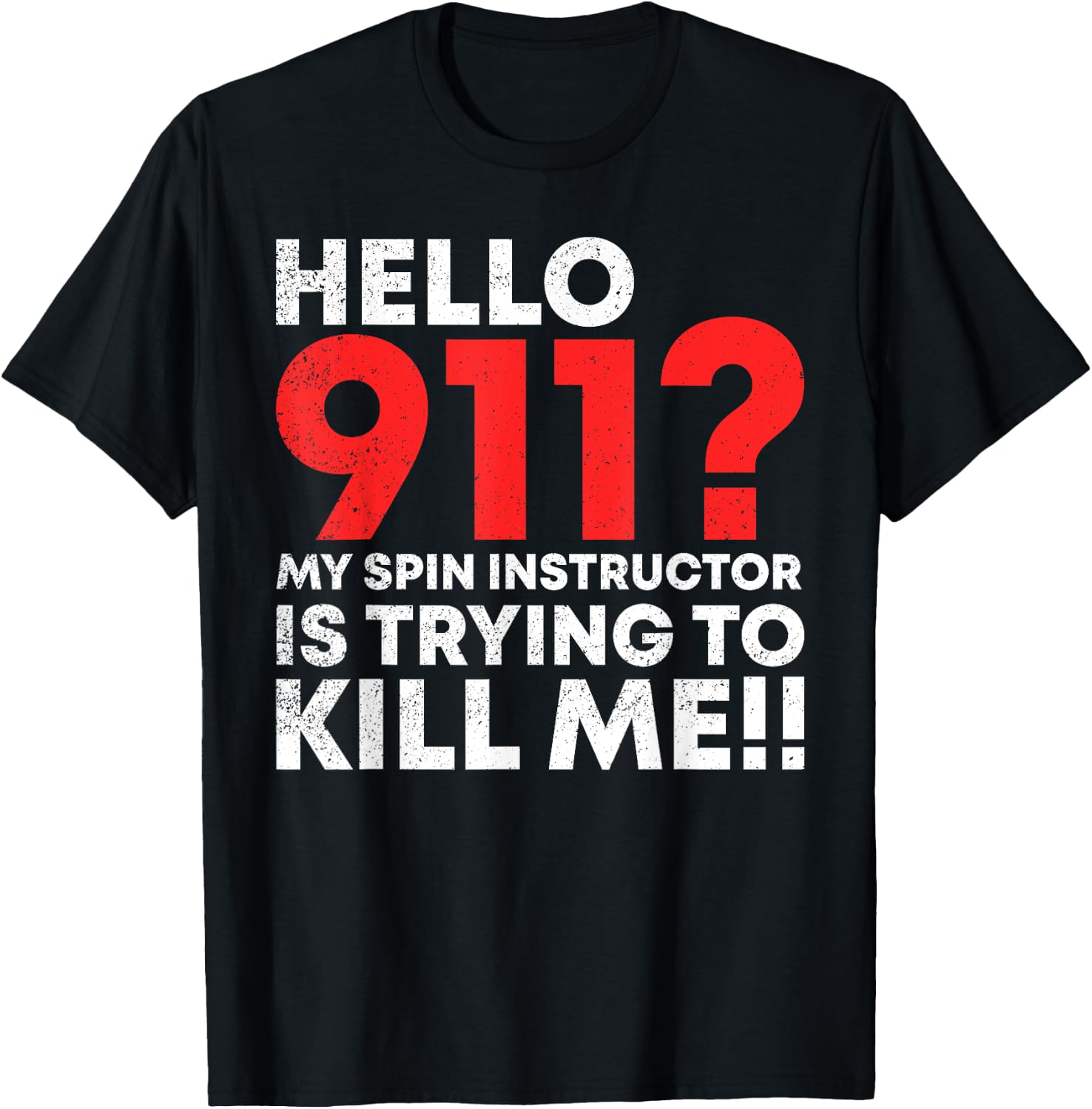 Hello 911? My Spin Instructor is Trying To Kill Me T-Shirt - T-Shirt | Black