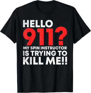 Hello 911? My Spin Instructor is Trying To Kill Me T-Shirt - T-Shirt | Black