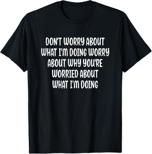 Don't Worry About What I'm Doing Funny T-Shirt - T-Shirt | Black