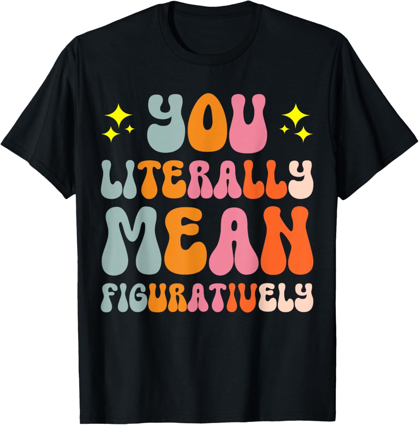 You Literally Mean Figuratively T-Shirt - T-Shirt | Black