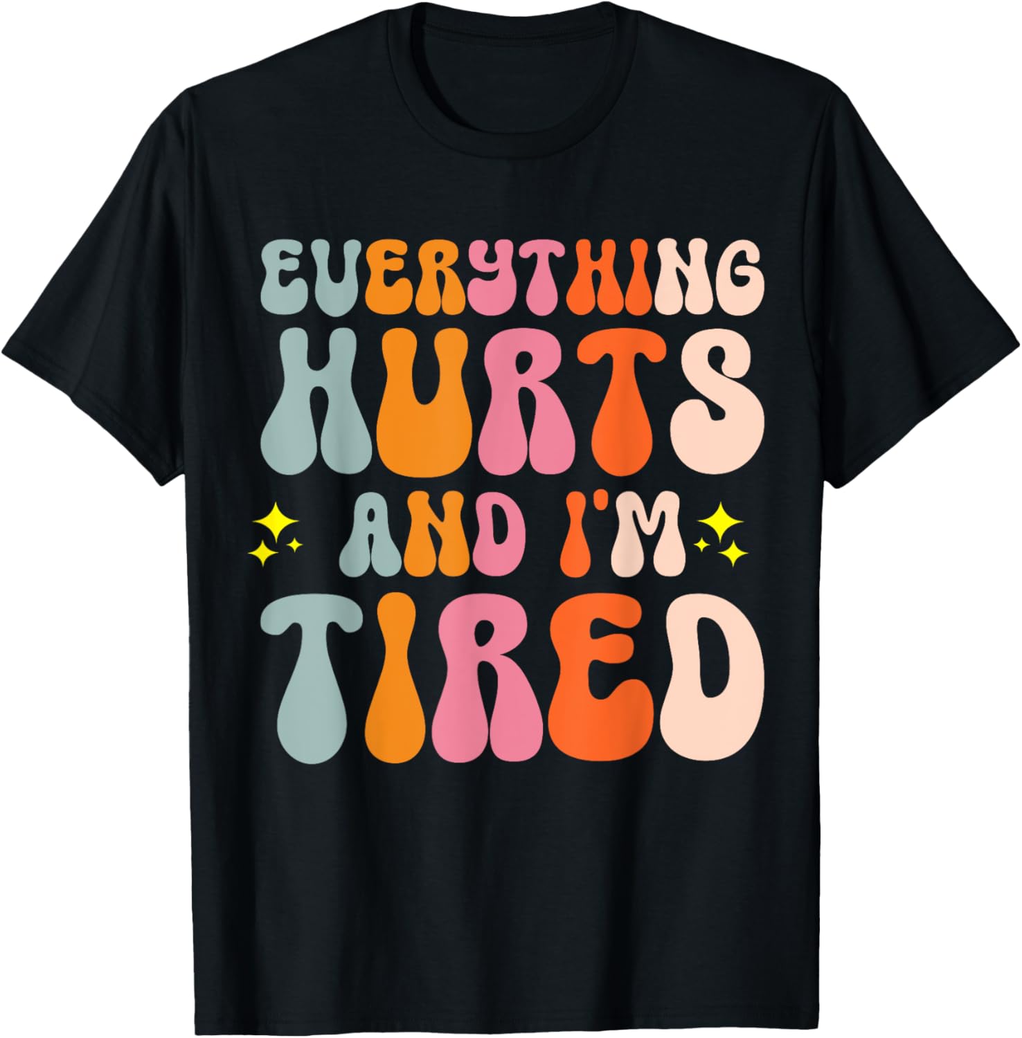 Everything Hurts And I'm Tired T-Shirt - T-Shirt | Black