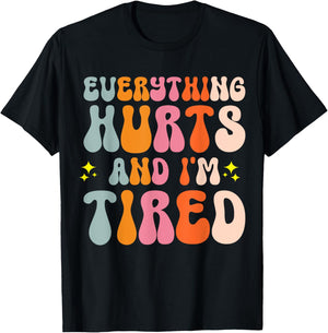 Everything Hurts And I'm Tired T-Shirt - T-Shirt | Black