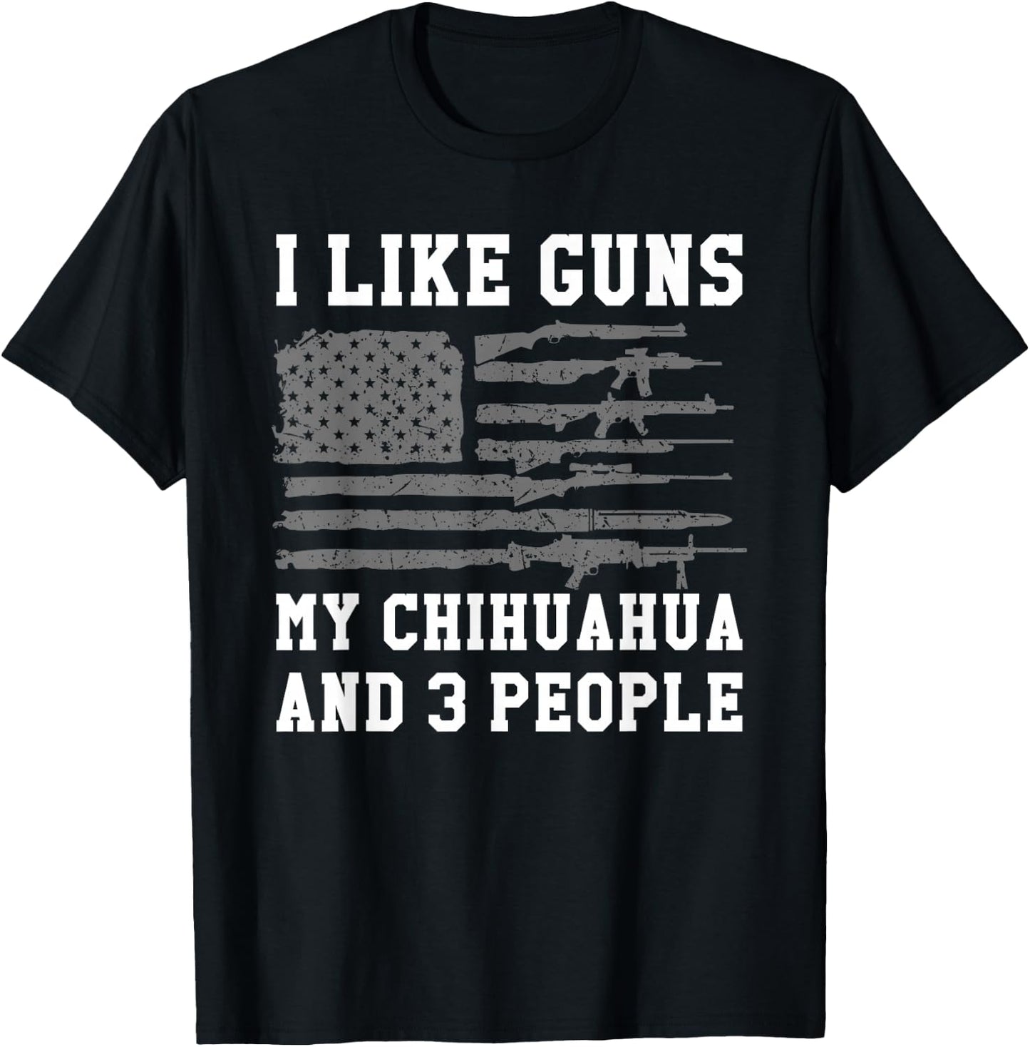 I Like Guns My Chihuahua And 3 People T-Shirt - T-Shirt | Black