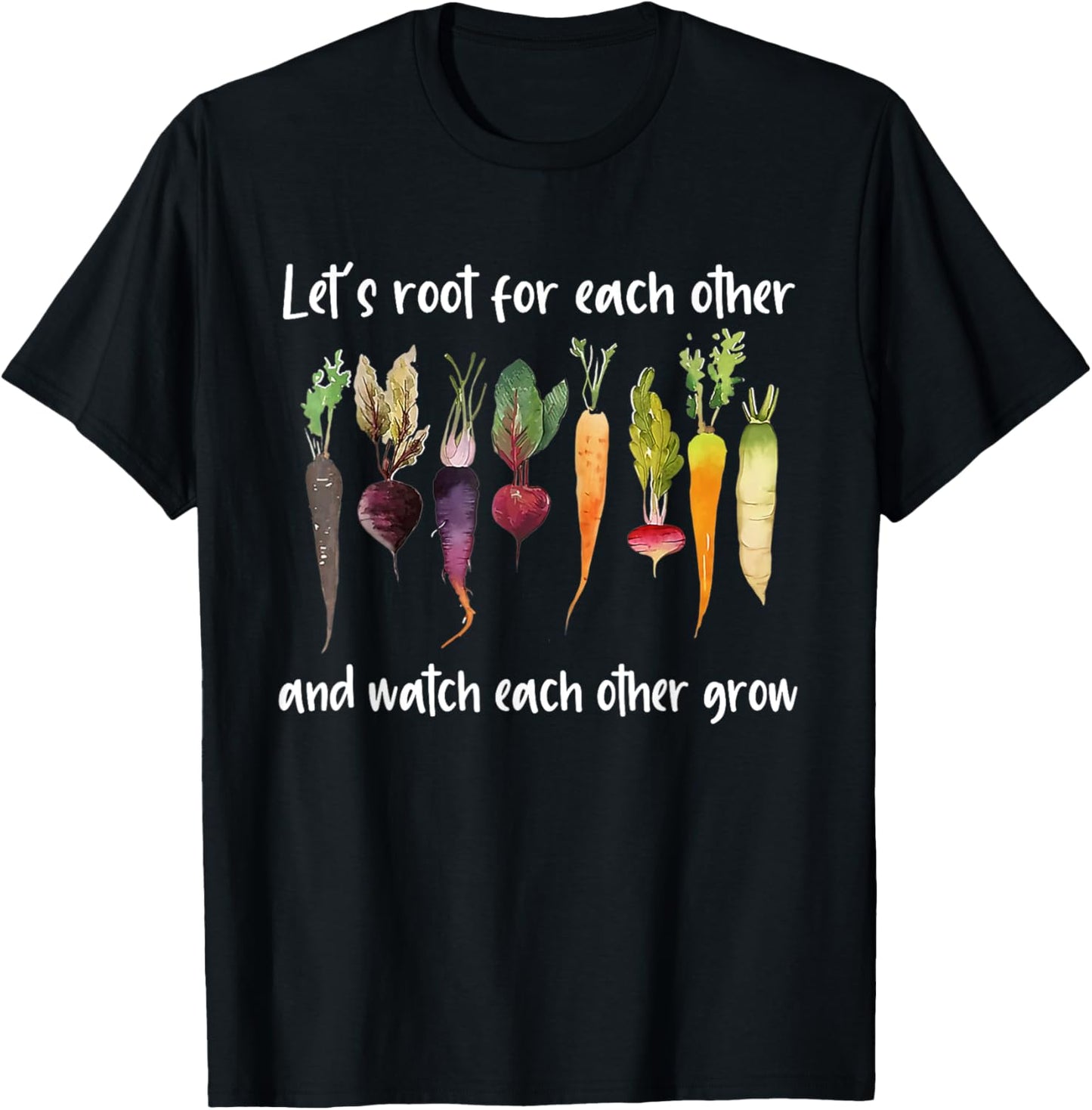 Let's root for each other and watch each other grow garden T-Shirt - T-Shirt | Black