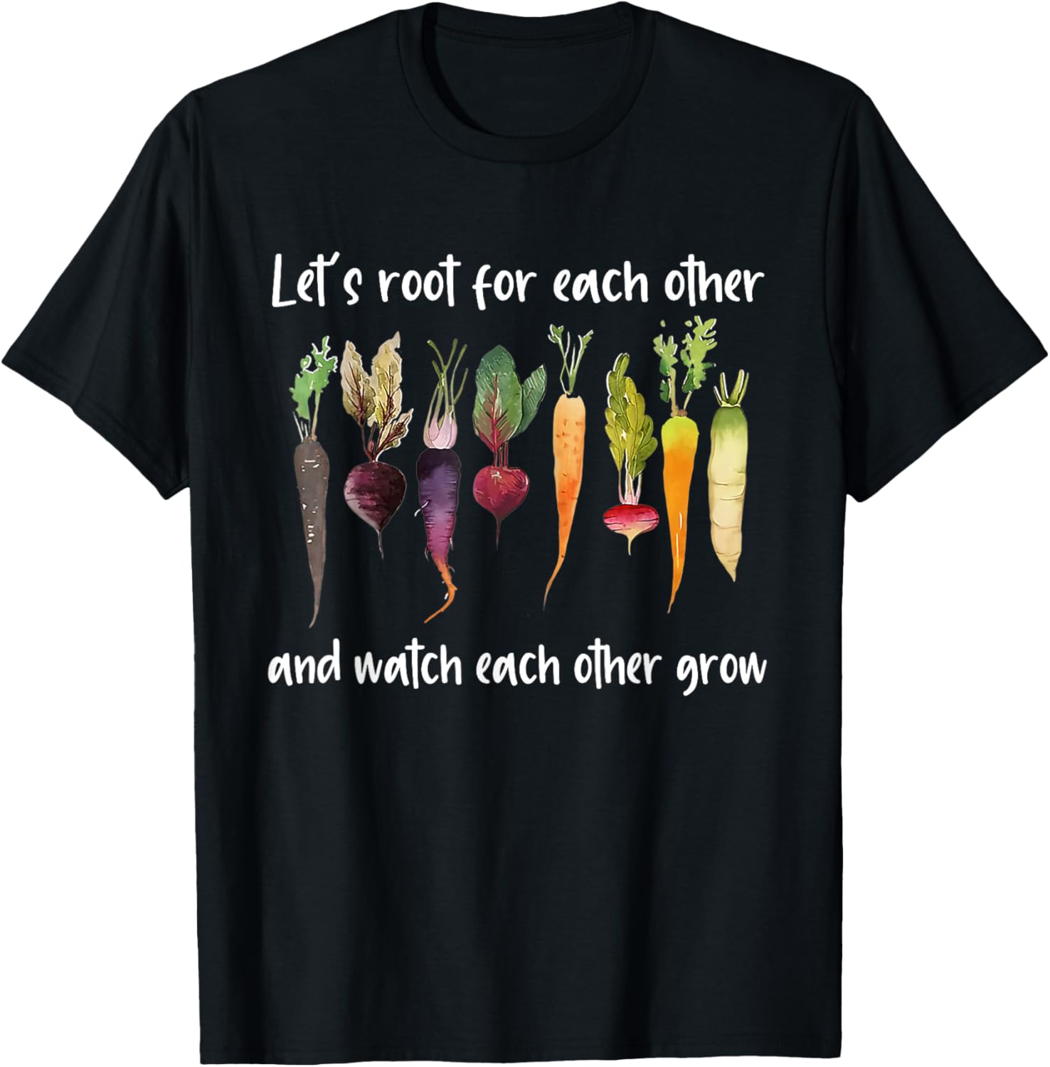Let's root for each other and watch each other grow garden T-Shirt - T-Shirt | Black