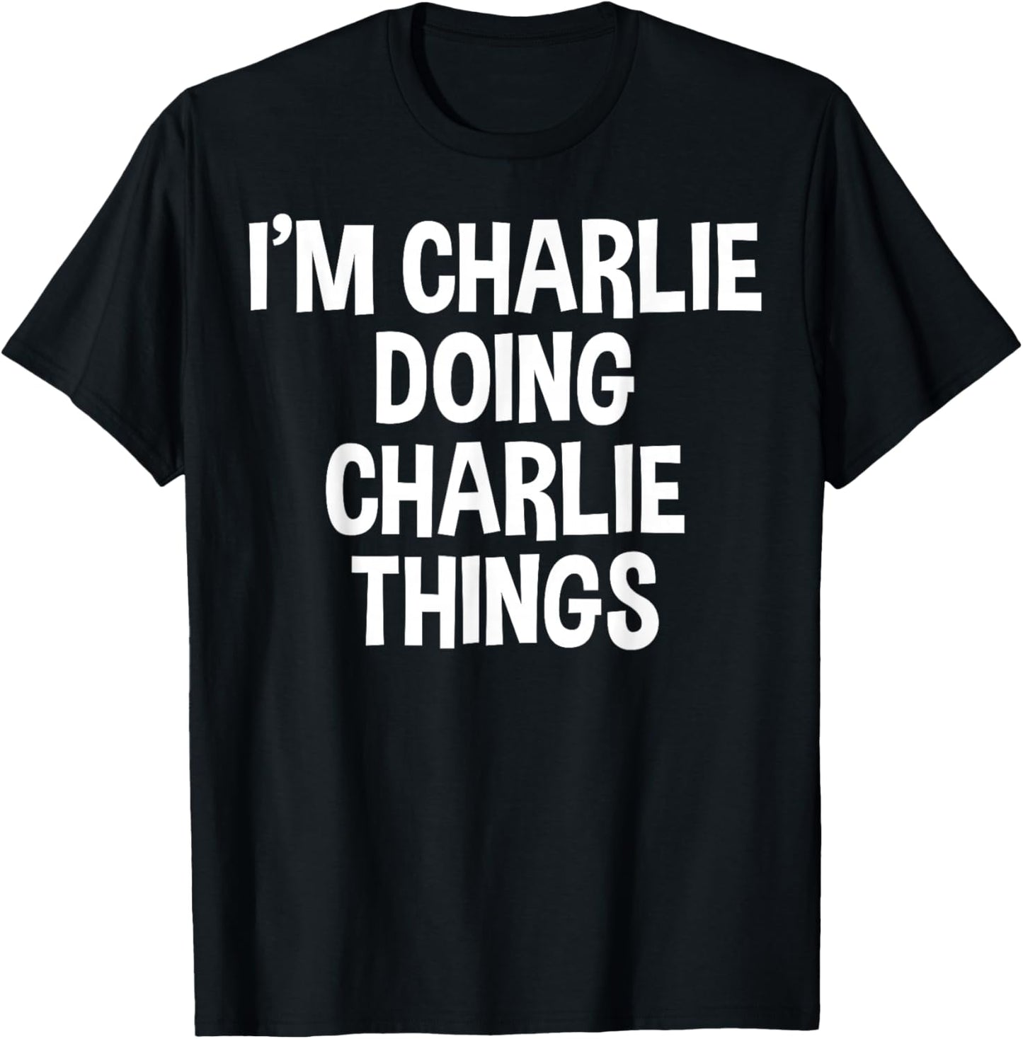 I'm Charlie Doing Charlie Things Funny Saying T-Shirt - T-Shirt | Black