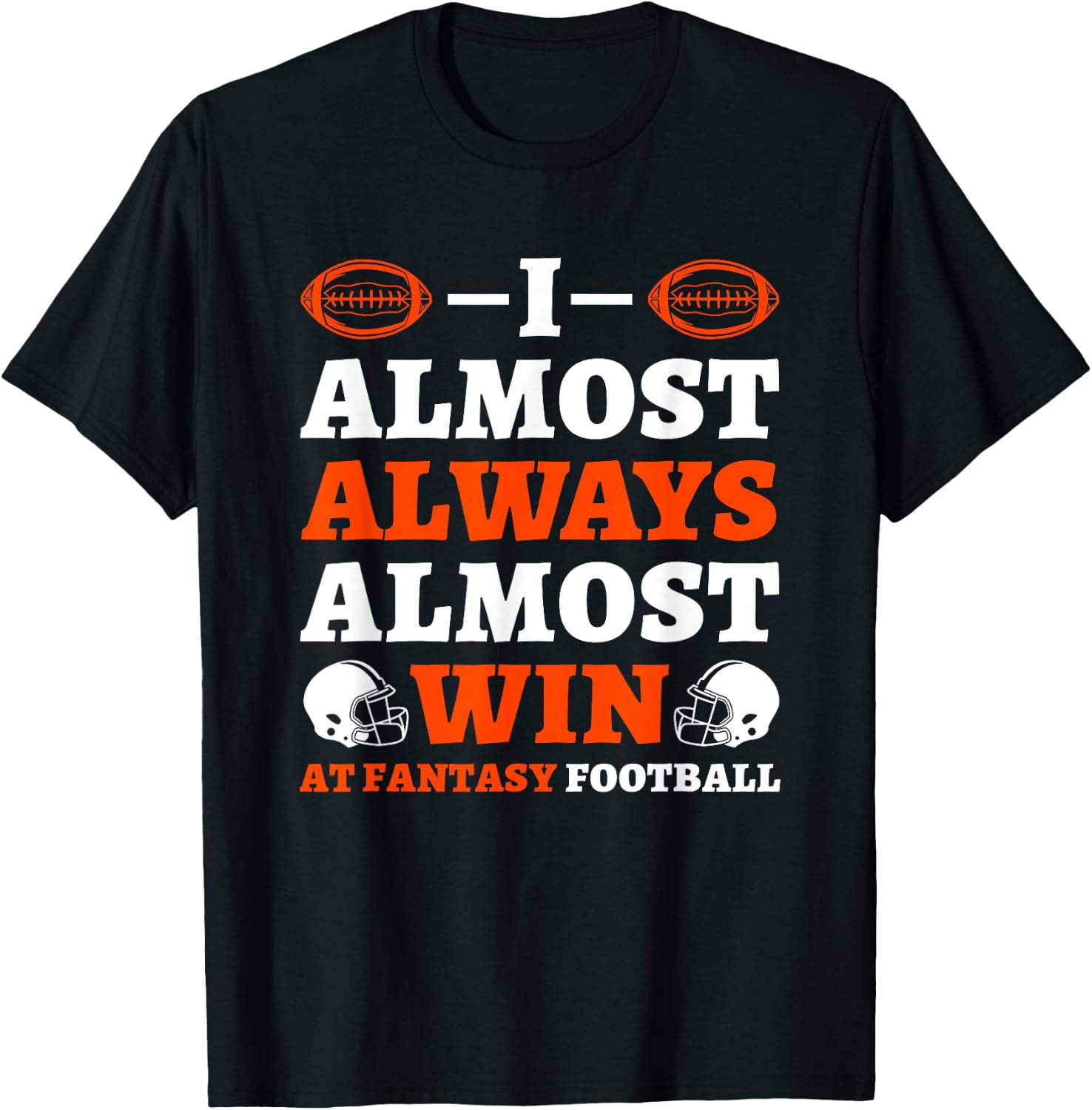 I Almost Always Almost Win At Fantasy Football T-Shirt - T-Shirt | Black