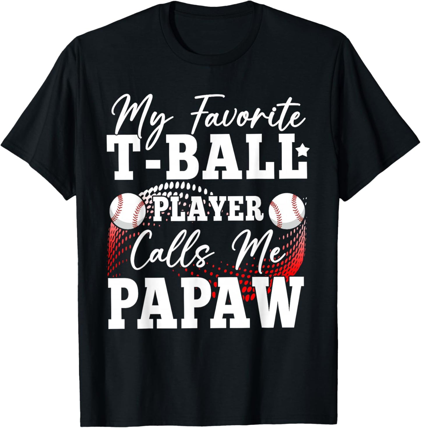 My Favorite T-Ball Player Calls Me Papaw T-Shirt - T-Shirt | Black