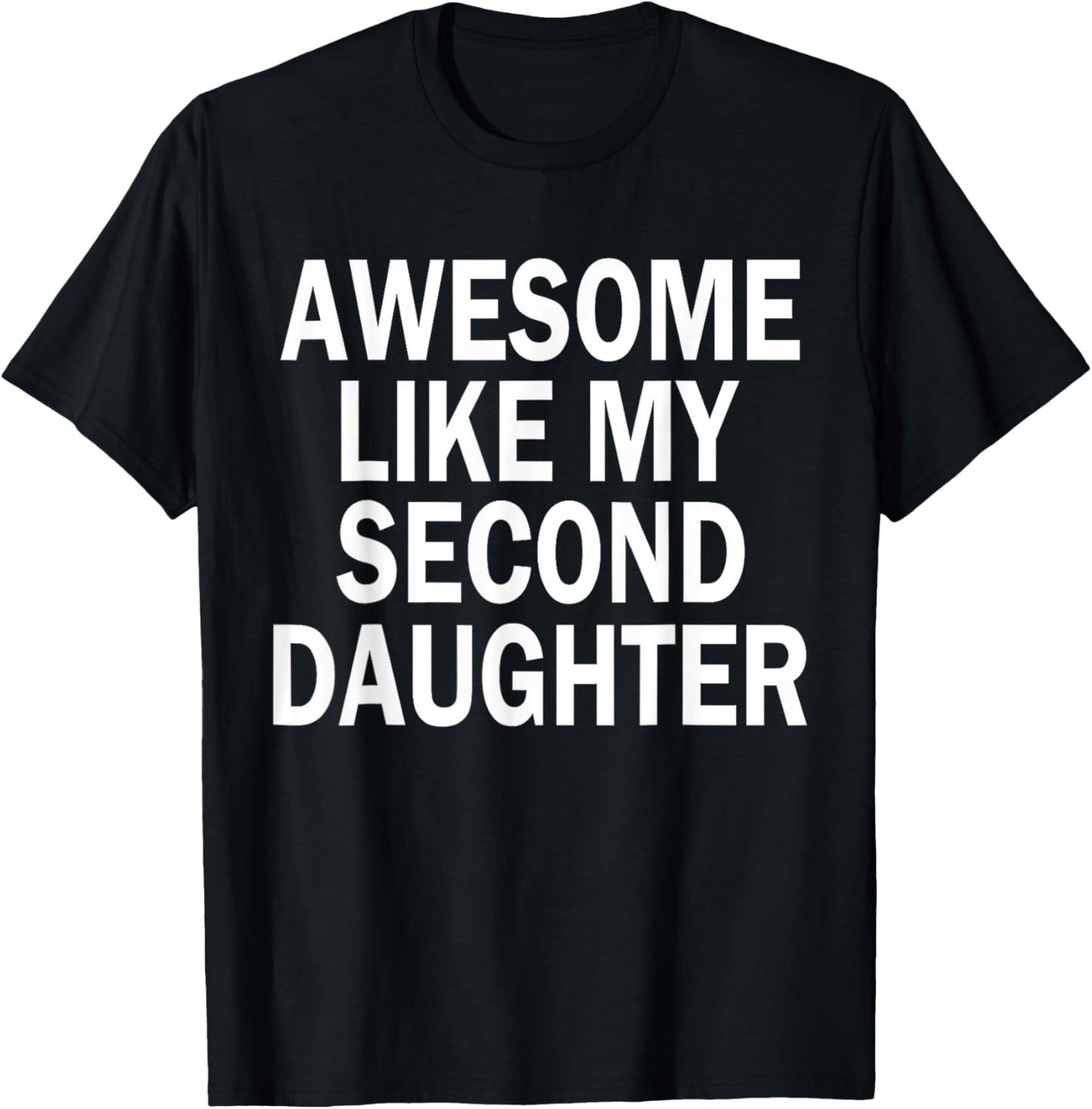 Awesome Like My Second Daughter 2nd Daughter Father's Day T-Shirt - T-Shirt | Black