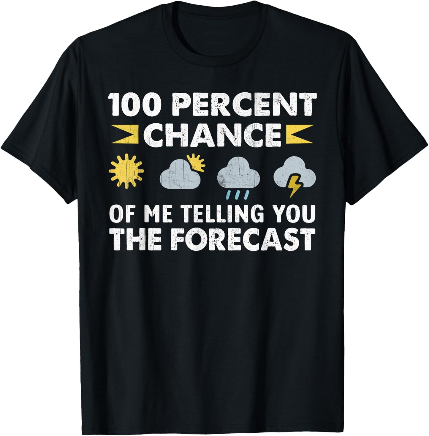 100 Percent Chance Of Me Telling You The Forecast Funny T-Shirt - T-Shirt | Black