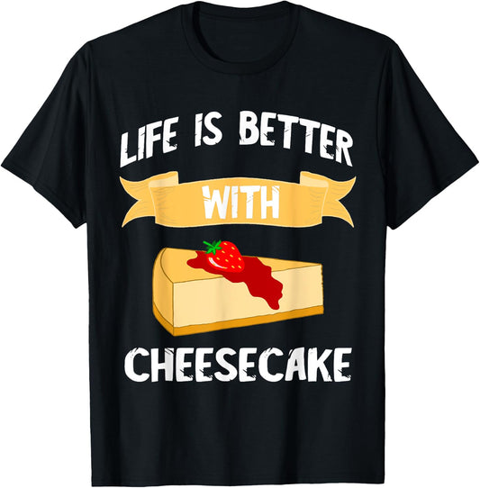 Cheese Cake Life Is Better With Cheesecake Dessert Cakes T-Shirt - T-Shirt | Black