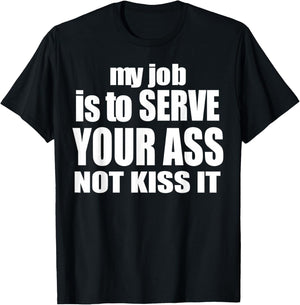 My Job Is To Serve Your Ass Not Kiss It Funny Bartender T-Shirt - T-Shirt | Black