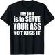 My Job Is To Serve Your Ass Not Kiss It Funny Bartender T-Shirt - T-Shirt | Black