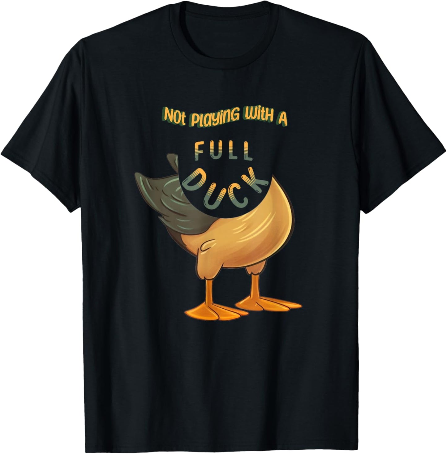 Not Playing With a Full Duck Funny Cute Casual Comfortable T-Shirt - T-Shirt | Black