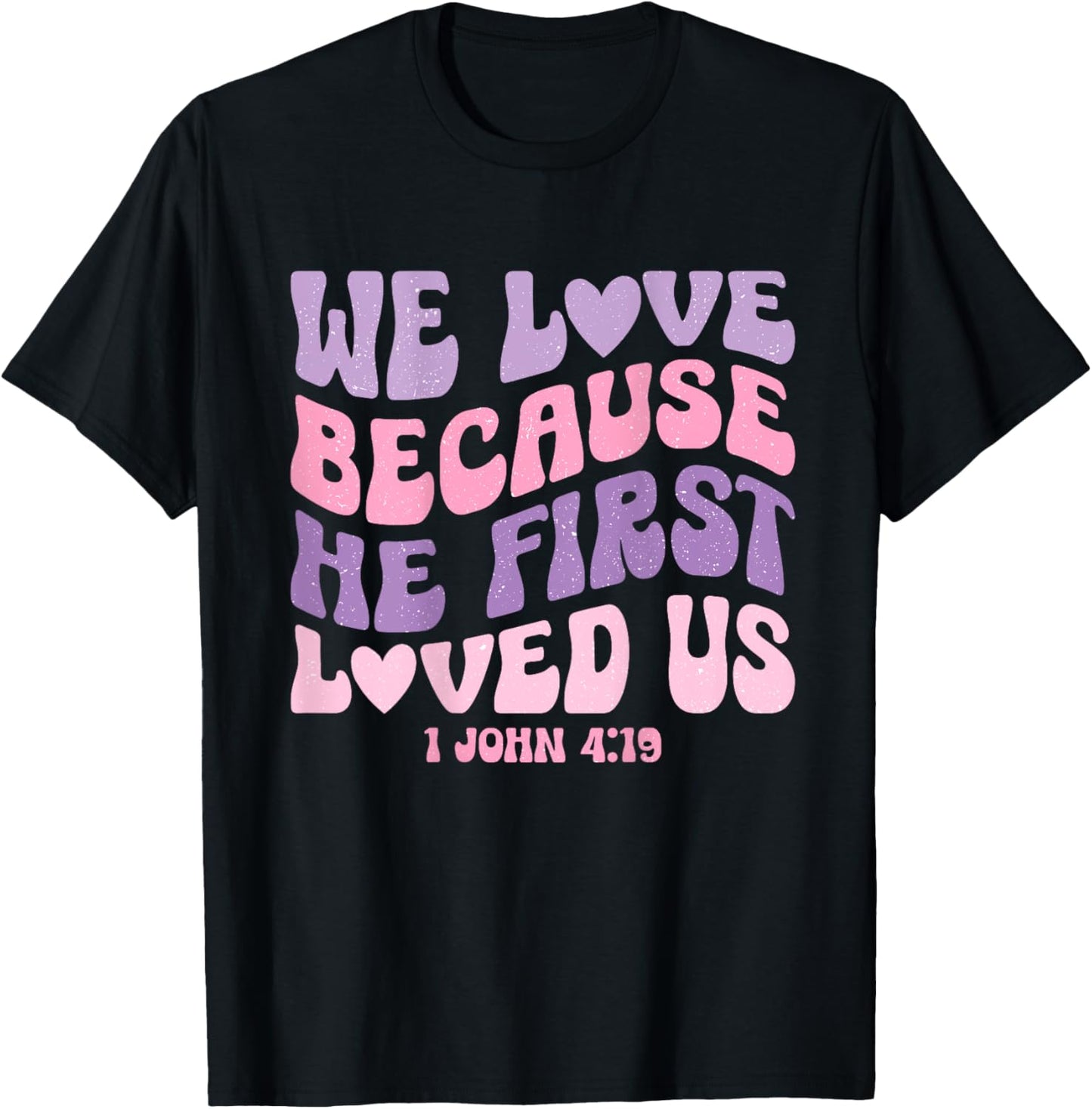 We Love Because He First Loved Us Love like Jesus T-Shirt - T-Shirt | Black