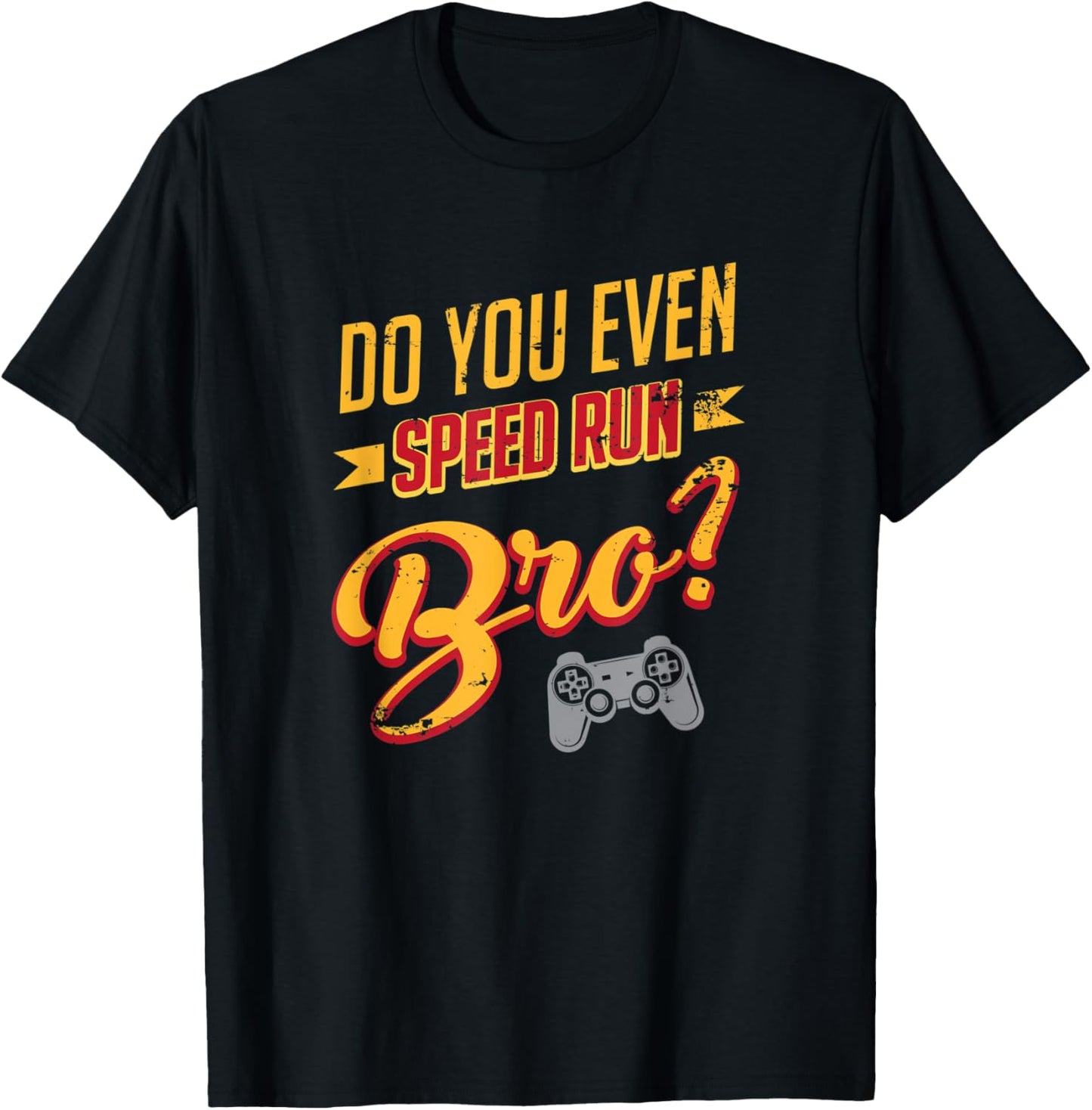 Do You Even Speed Run Bro Video Games Arcade Gamer Streamer T-Shirt - T-Shirt | Black