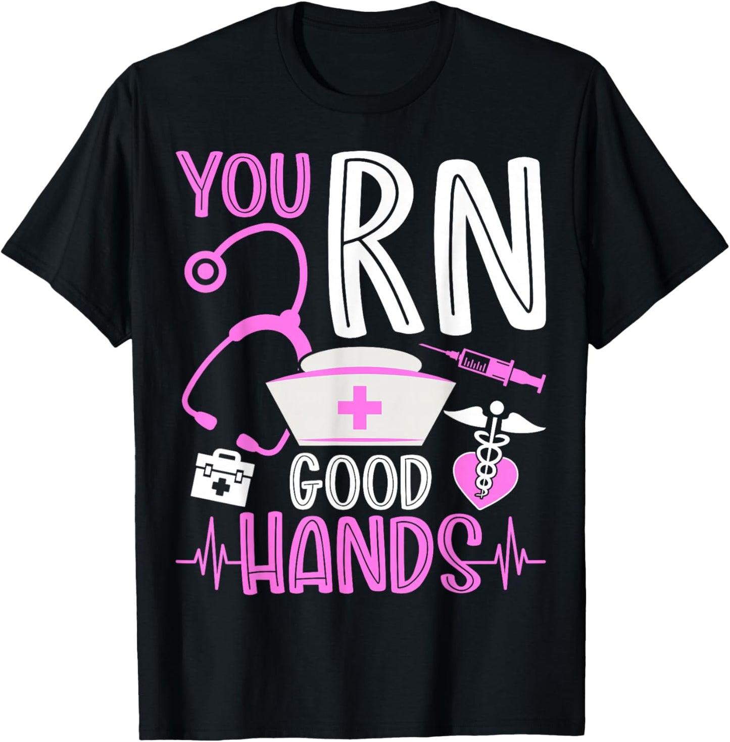 You Are RN Good Hands Nurses Week Healthcare RN Registered Nurse T-Shirt - T-Shirt | Black