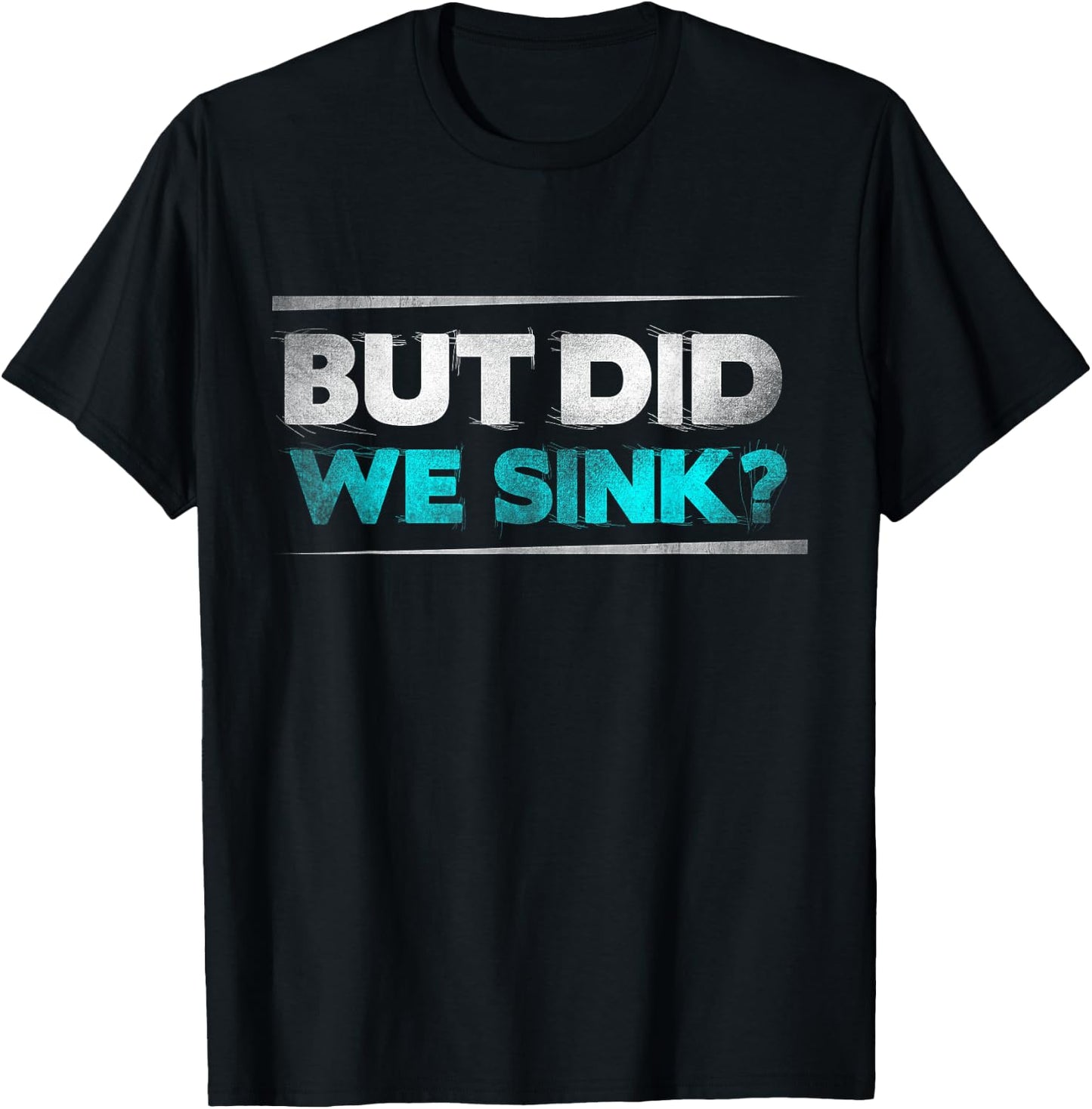 But did we sink funny boating gifts T-Shirt - T-Shirt | Black