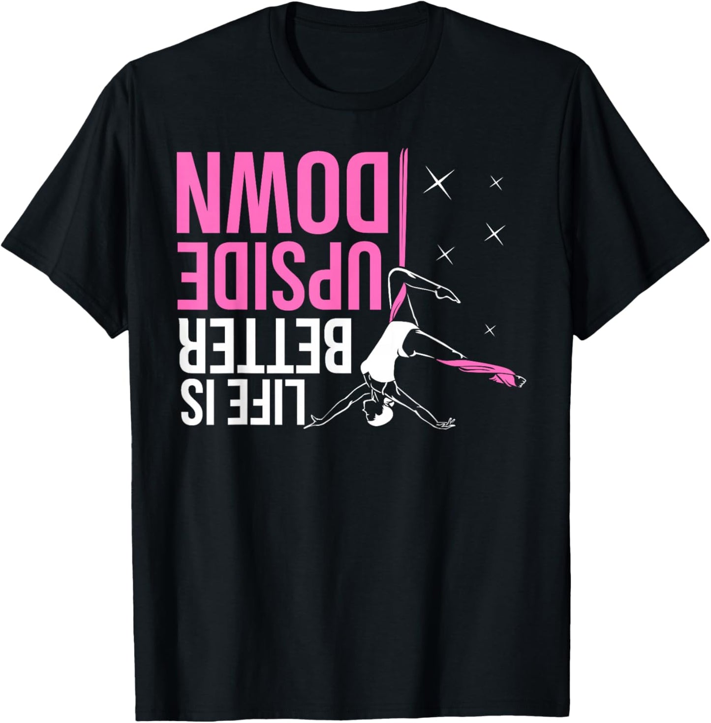 Life Is Better Upside Down Aerial Yoga Dance Aerial Silks T-Shirt - T-Shirt | Black