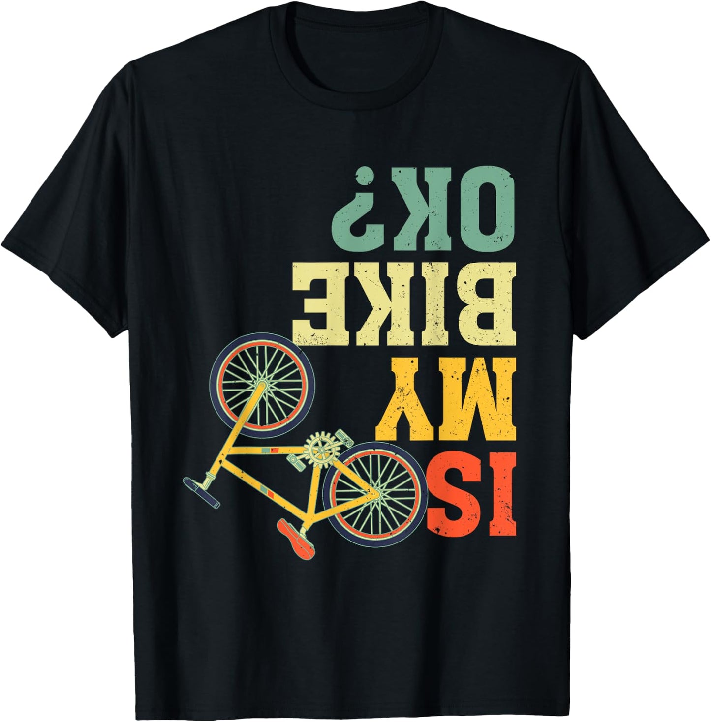 Funny Upside Down Is My Bike OK? Bicycle Cyclist T-Shirt - T-Shirt | Black