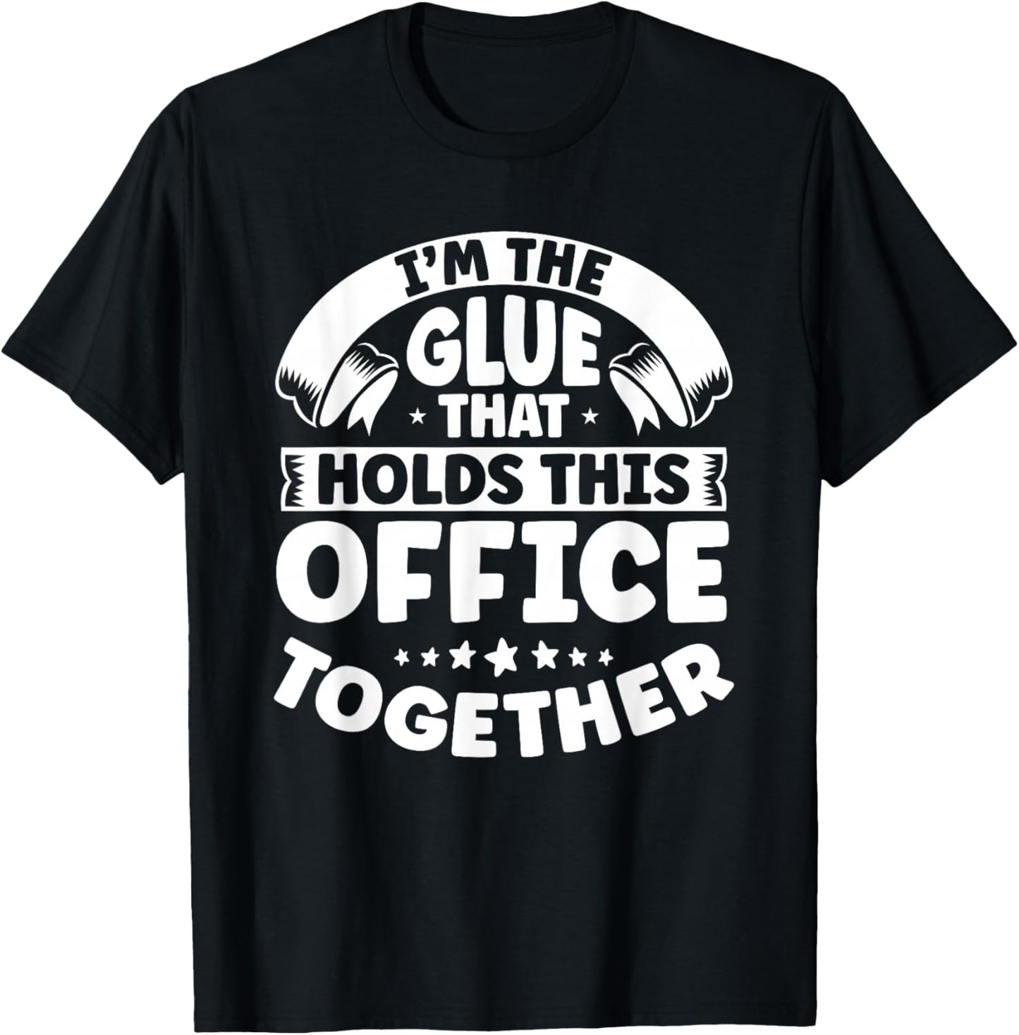 Verwaltungsassistent Bros Sekretrin Motive I'm The Glue That Holds This Office Together Office Secretary T-Shirt - T-Shirt | Black