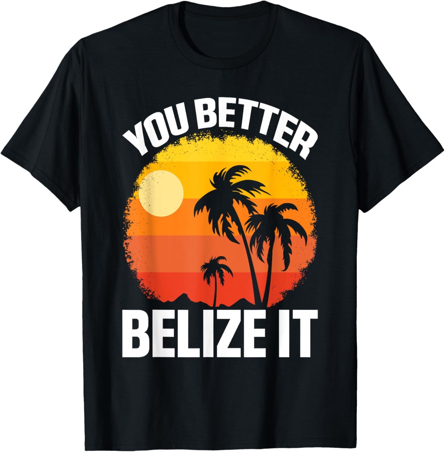 You Better Belize It Funny Belize Vacation T-Shirt - T-Shirt | Black