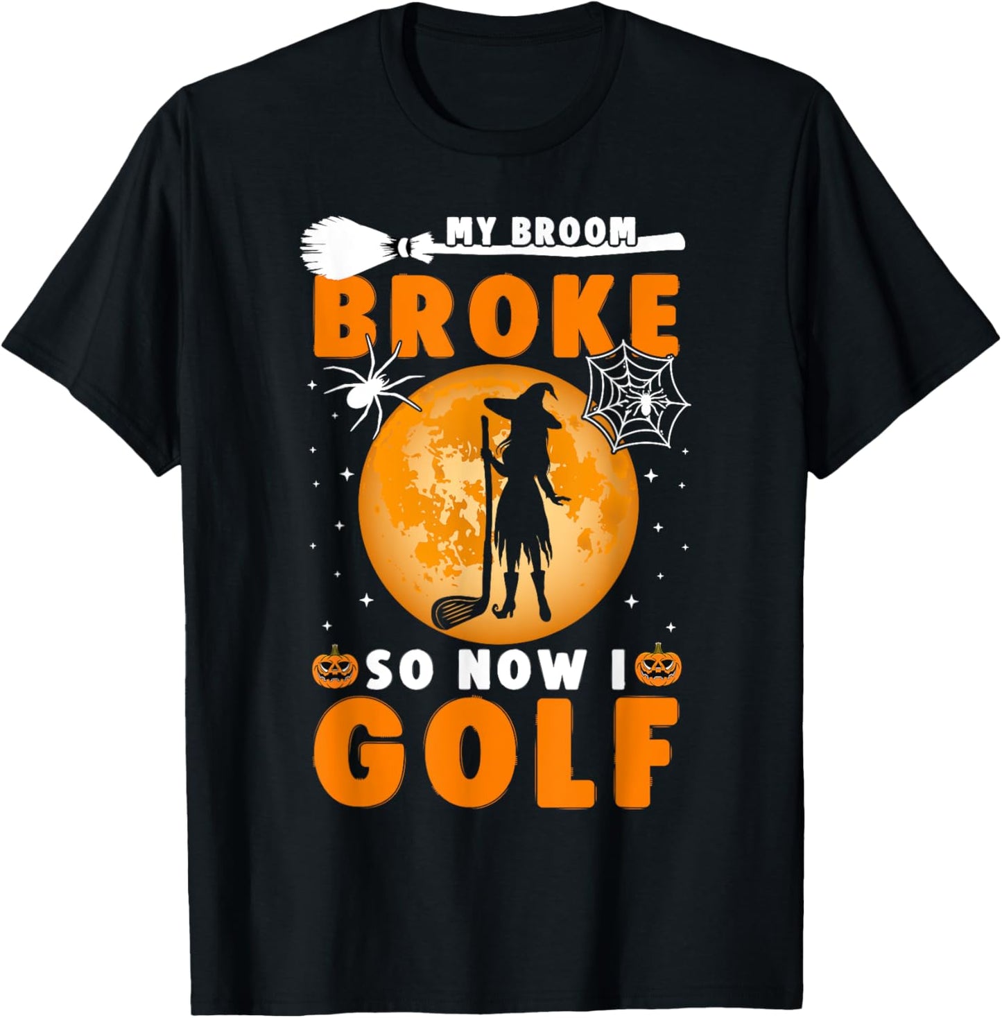My Broom Broke So Now I Golf Halloween Spooky Witch Golfer T-Shirt - T-Shirt | Black