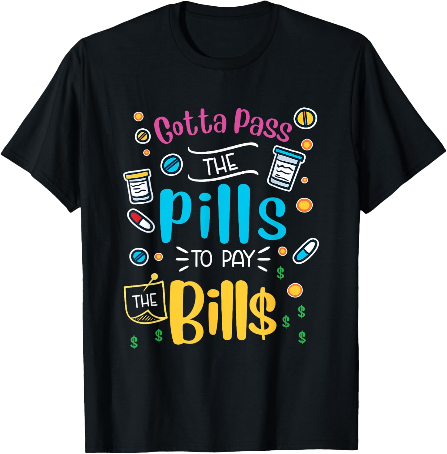 Funny gotta pass the pills to pay the bills - nurse scrub T-Shirt - T-Shirt | Black