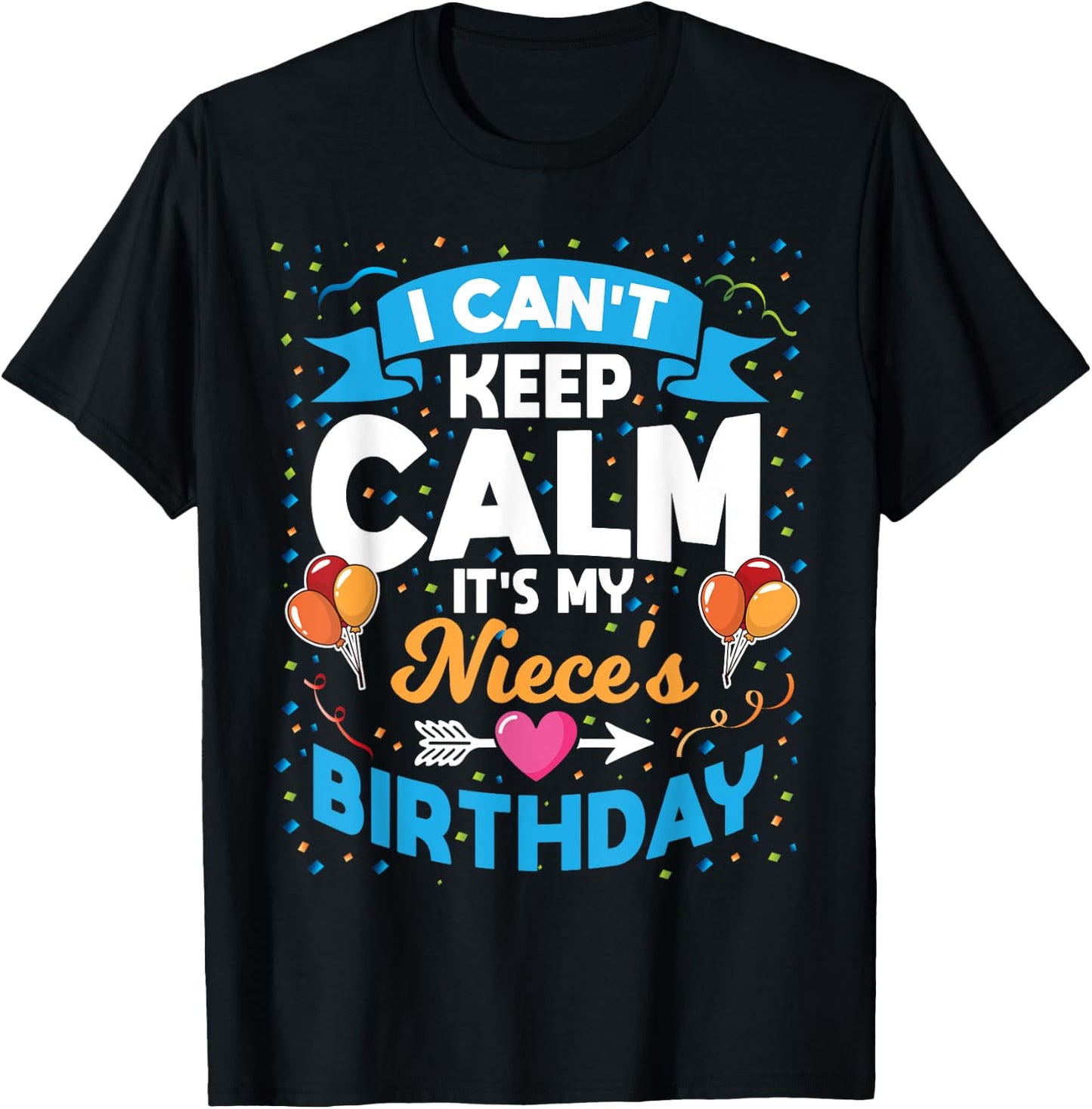 I Can't Keep Calm It's My Niece Birthday T-Shirt - T-Shirt | Black