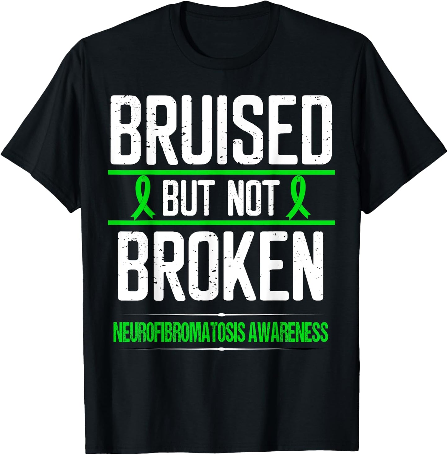 Neurofibromatosis Awareness Green Ribbon Bruised not Broken T-Shirt - T-Shirt | Black
