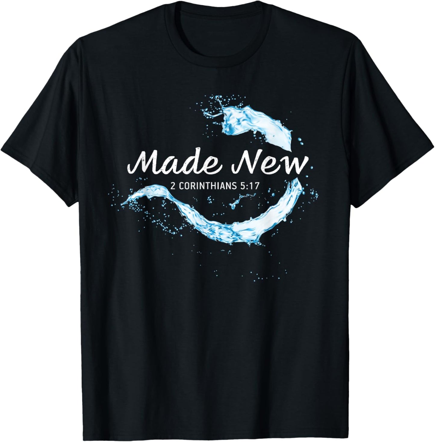 Made New in Christ Jesus: Christian Faith Baptism 2 Cor 5:17 T-Shirt - T-Shirt | Black