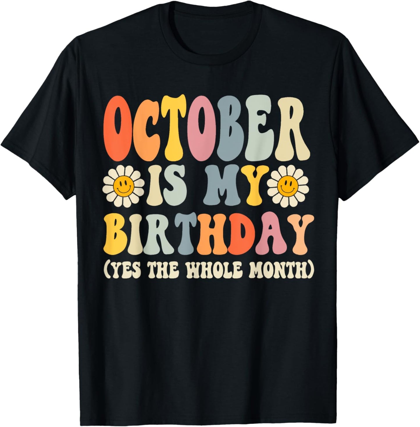 October Is My Birthday Yes The Whole Month Joke Funny T-Shirt - T-Shirt | Black